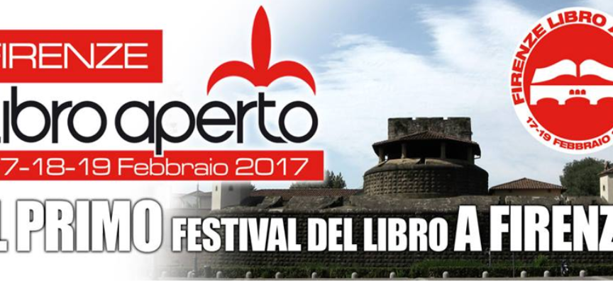 “Firenze Libro Aperto”: primo Festival Nazionale del Libro a Firenze il 17/18/19 febbraio 2017