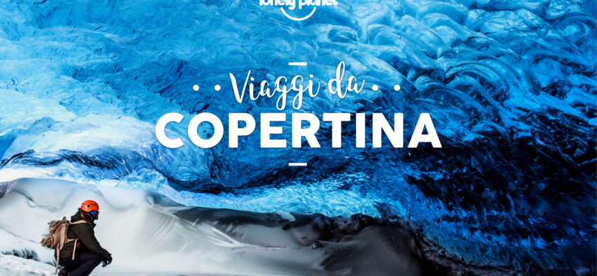 Viaggi da copertina: concorso Lonely Planet in collaborazione con Cortona On The Move