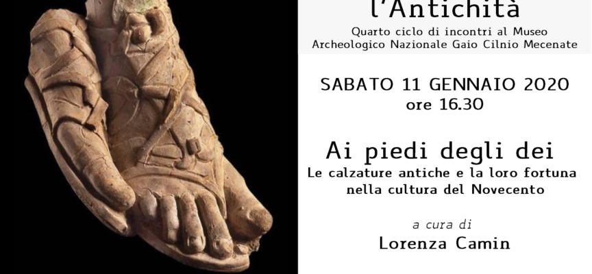 Percorrendo l’antichità”Ai piedi degli dei – le calzature antiche e la loro fortuna nella cultura del novecento”. Incontro con l’archeologa Lorenza Camin