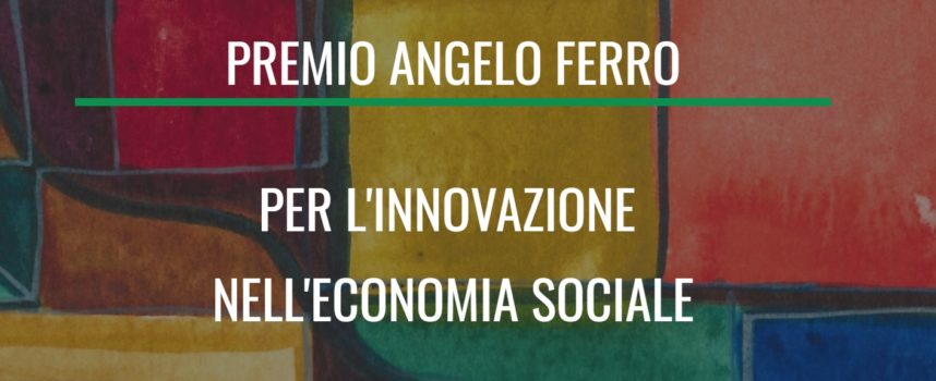Premio Angelo Ferro per l’Innovazione nell’Economia Sociale – Bando 2022