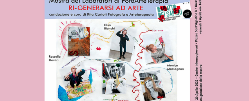 RI-GENERARSI AD ARTE: Mostra dei Laboratori di FotoArteTerapia e creatività espressiva ad InformaGiovani Arezzo