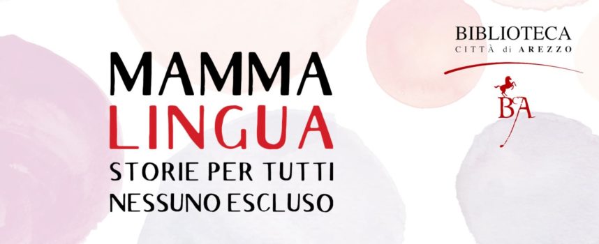 Biblioteca città di Arezzo: Mamma Lingua: storie per tutti, nessuno escluso