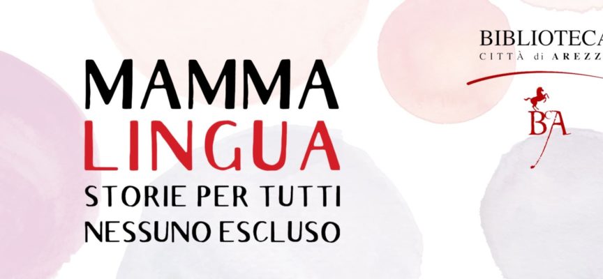 Biblioteca città di Arezzo: Mamma Lingua: storie per tutti, nessuno escluso