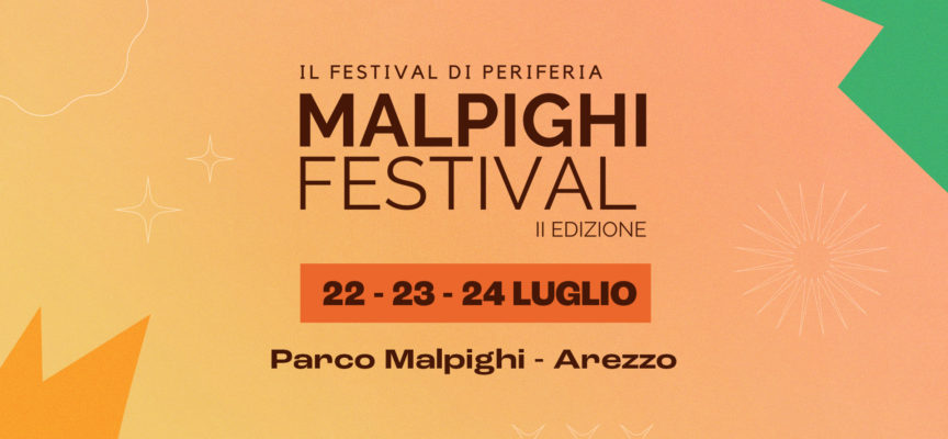 MALPIGHI FESTIVAL | II Edizione Il Festival Di Periferia 22-23-24 Luglio Parco di Via Malpighi (Arezzo)