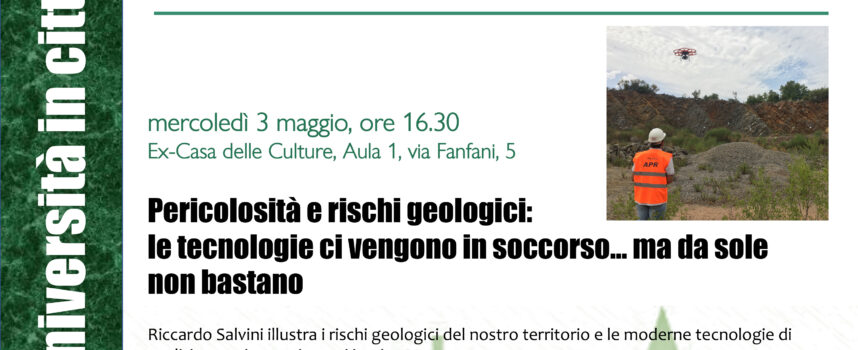 “Pericolosità e rischi geologici: le tecnologie ci vengono in soccorso… ma da sole non bastano!”  Incontro con il professor Riccardo Salvini aperto alla cittadinanza.