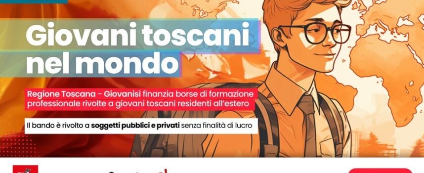 Giovanisì: bando rivolto a soggetti pubblici/privati senza scopo di lucro per finanziare borse di studio per giovani toscani nel mondo